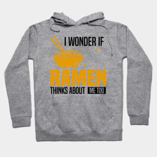 I Wonder If Ramen Thinks About Me Too, Funny Ramen lover Hoodie